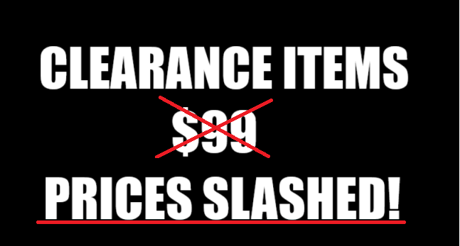 CLEARANCE ITEMS - PRICES SLASHED!